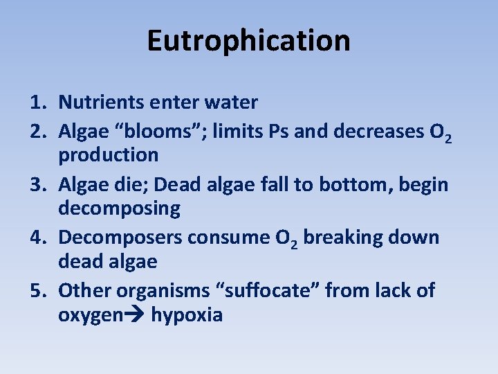 Eutrophication 1. Nutrients enter water 2. Algae “blooms”; limits Ps and decreases O 2
