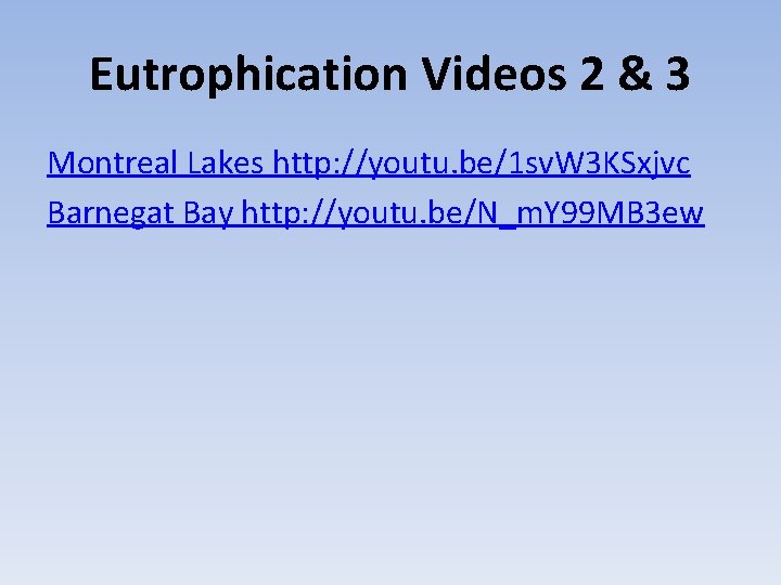 Eutrophication Videos 2 & 3 Montreal Lakes http: //youtu. be/1 sv. W 3 KSxjvc