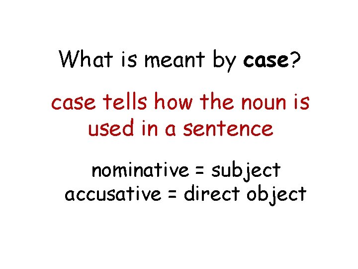 What is meant by case? case tells how the noun is used in a