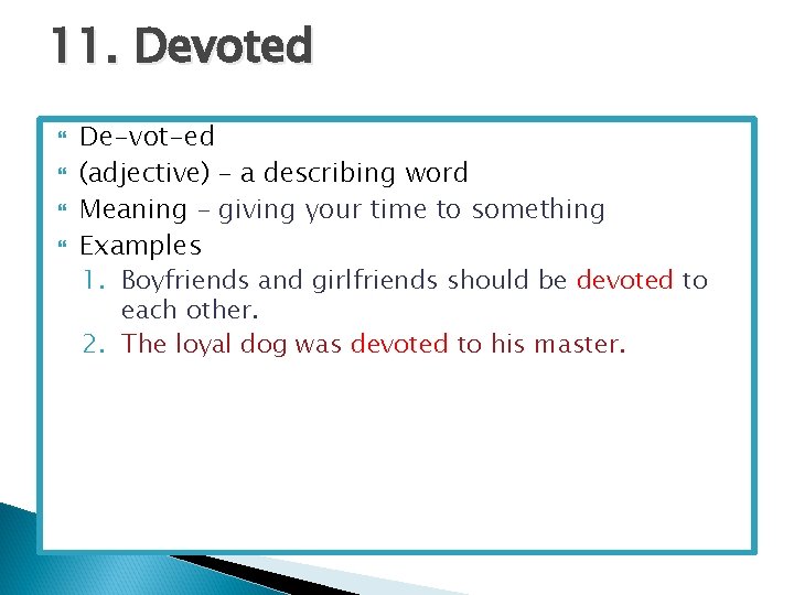 11. Devoted De-vot-ed (adjective) – a describing word Meaning – giving your time to