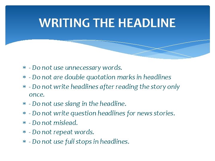 WRITING THE HEADLINE - Do not use unnecessary words. - Do not are double