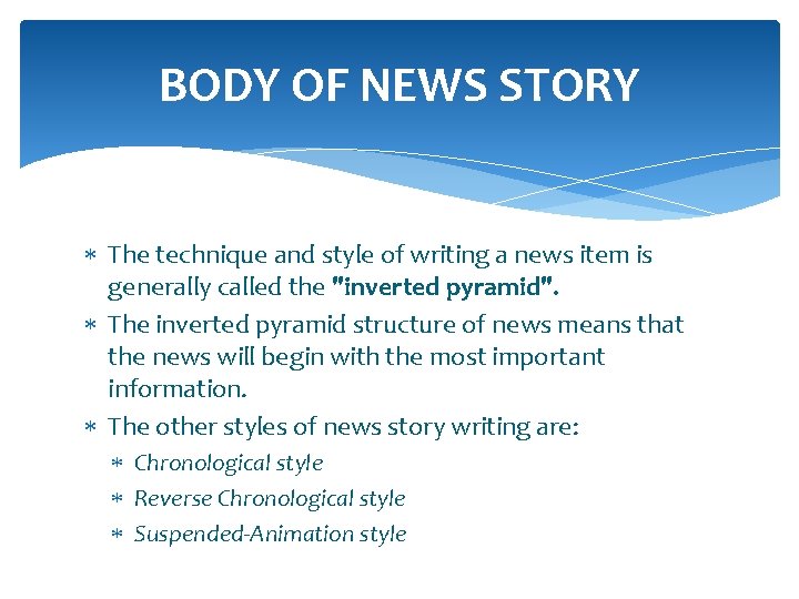 BODY OF NEWS STORY The technique and style of writing a news item is