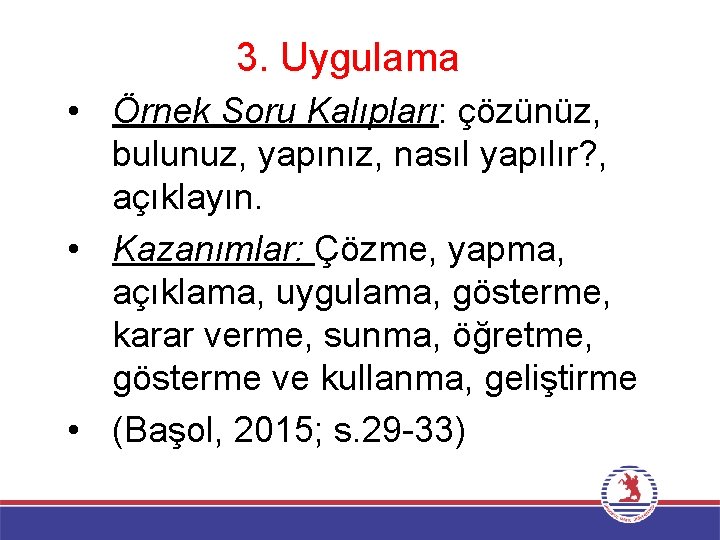 3. Uygulama • Örnek Soru Kalıpları: çözünüz, bulunuz, yapınız, nasıl yapılır? , açıklayın. •