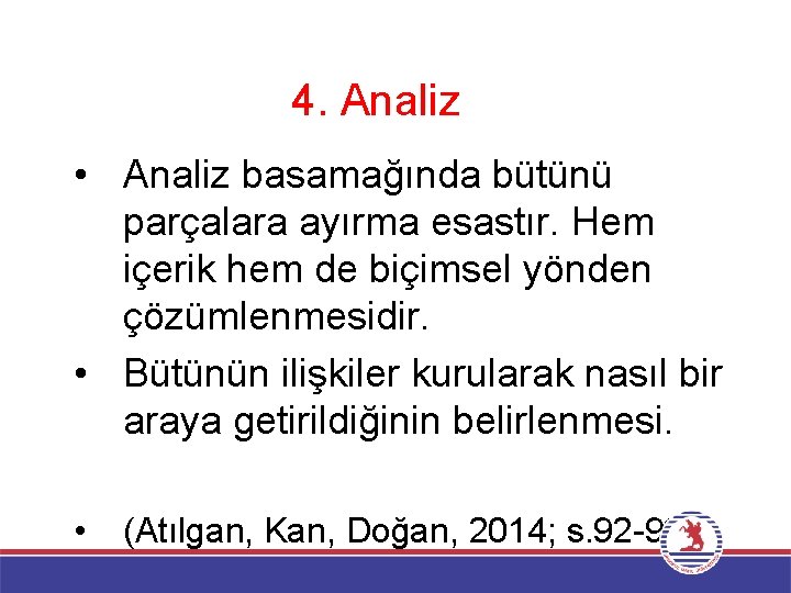 4. Analiz • Analiz basamağında bütünü parçalara ayırma esastır. Hem içerik hem de biçimsel