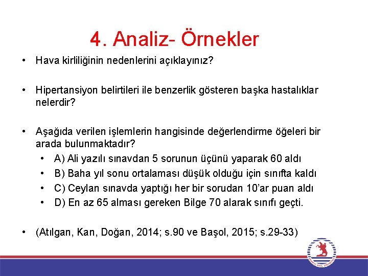 4. Analiz- Örnekler • Hava kirliliğinin nedenlerini açıklayınız? • Hipertansiyon belirtileri ile benzerlik gösteren