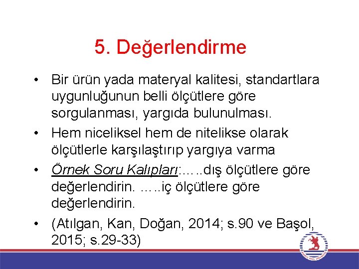 5. Değerlendirme • Bir ürün yada materyal kalitesi, standartlara uygunluğunun belli ölçütlere göre sorgulanması,