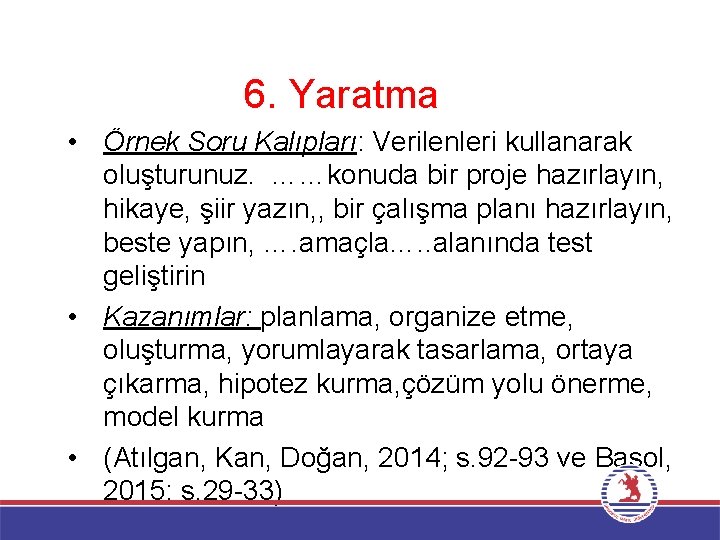 6. Yaratma • Örnek Soru Kalıpları: Verilenleri kullanarak oluşturunuz. ……konuda bir proje hazırlayın, hikaye,