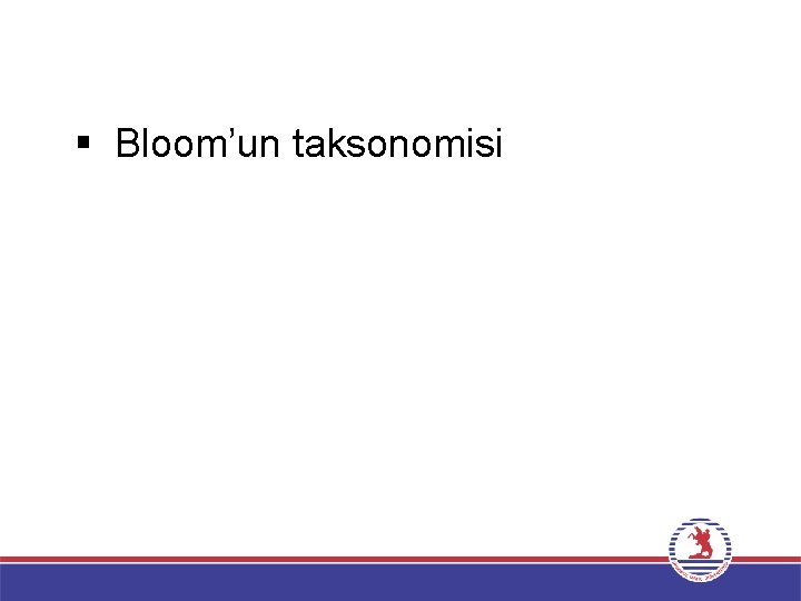 § Bloom’un taksonomisi 