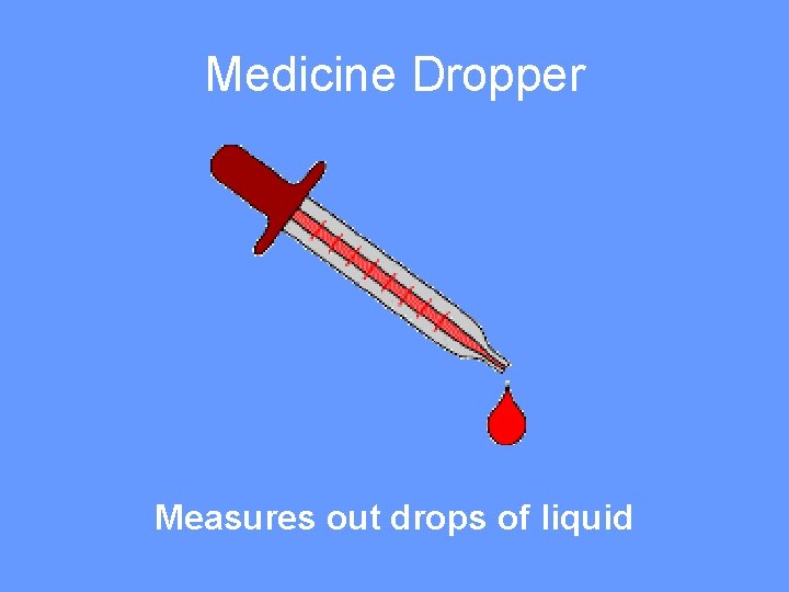 Medicine Dropper Measures out drops of liquid 