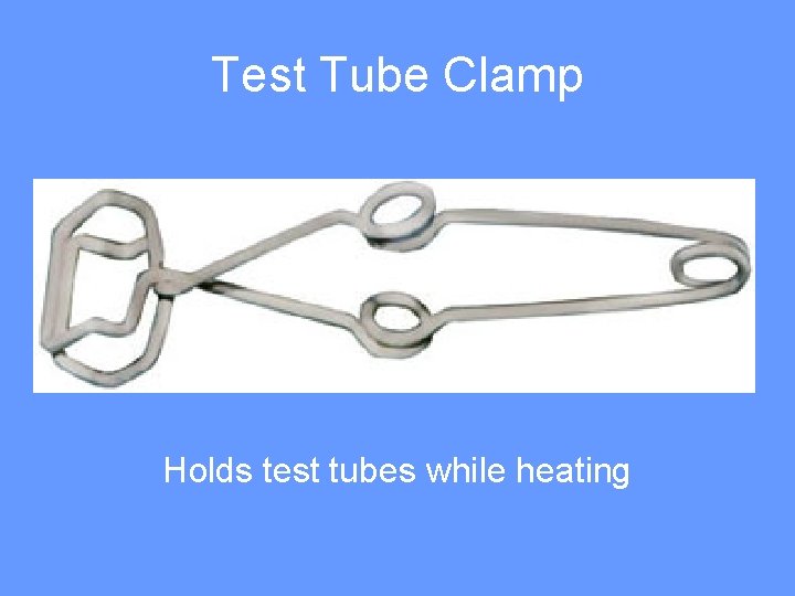 Test Tube Clamp Holds test tubes while heating 