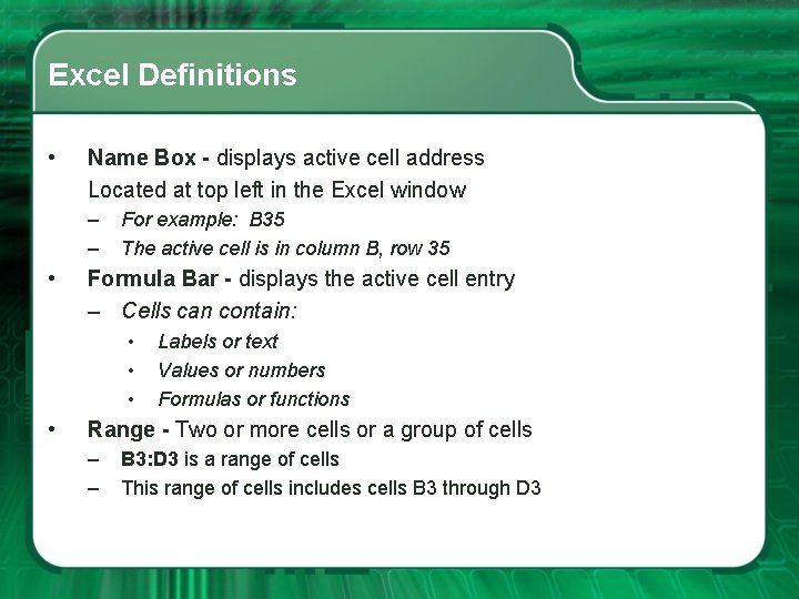 Excel Definitions • Name Box - displays active cell address Located at top left