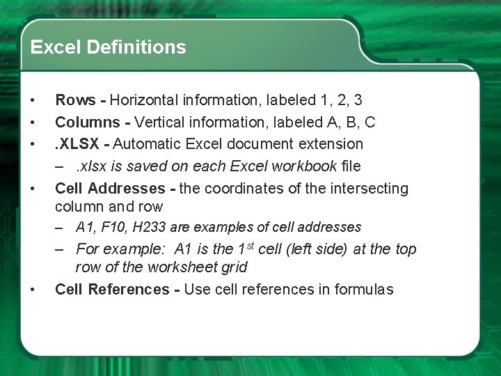 Excel Definitions • • Rows - Horizontal information, labeled 1, 2, 3 Columns -