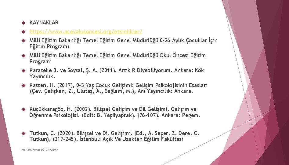  KAYNAKLAR https: //www. acevokuloncesi. org/etkinlikler/ Milli Eğitim Bakanlığı Temel Eğitim Genel Müdürlüğü 0