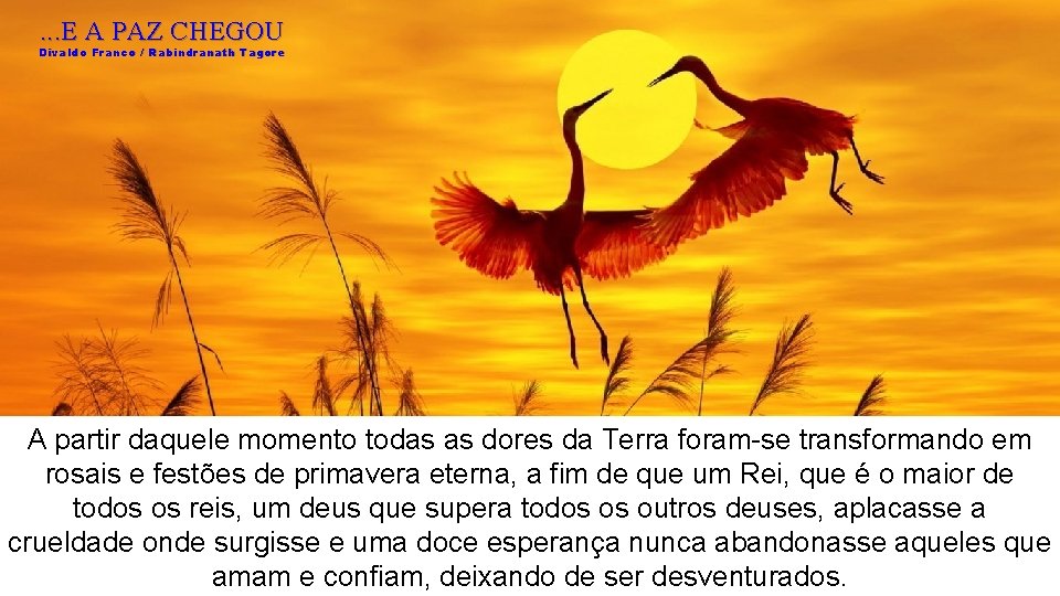 . . . E A PAZ CHEGOU Divaldo Franco / Rabindranath Tagore A partir