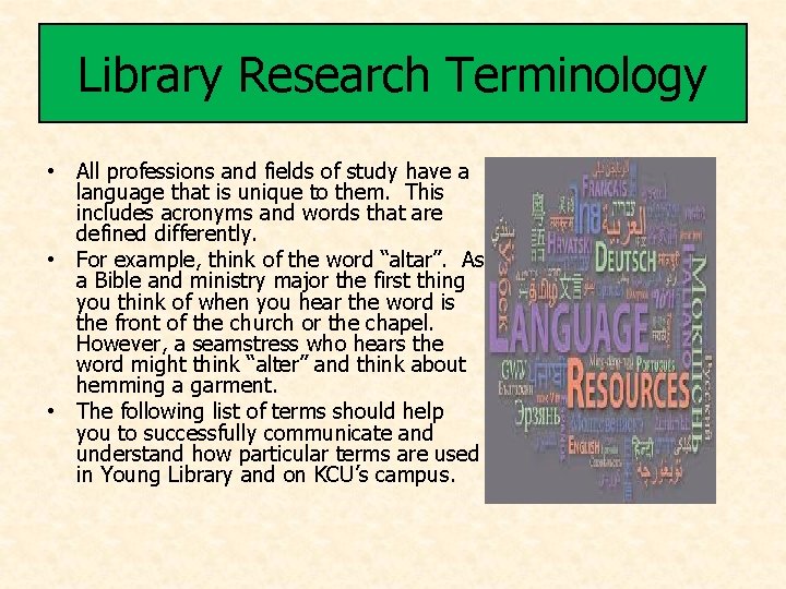 Library Research Terminology • All professions and fields of study have a language that