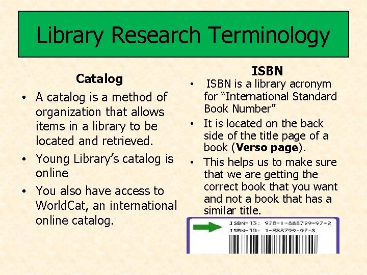 Library Research Terminology Catalog • A catalog is a method of organization that allows