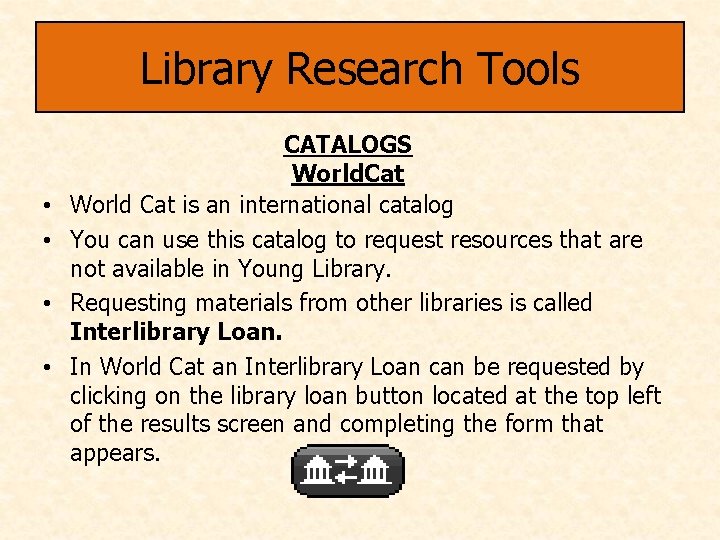 Library Research Tools • • CATALOGS World. Cat World Cat is an international catalog