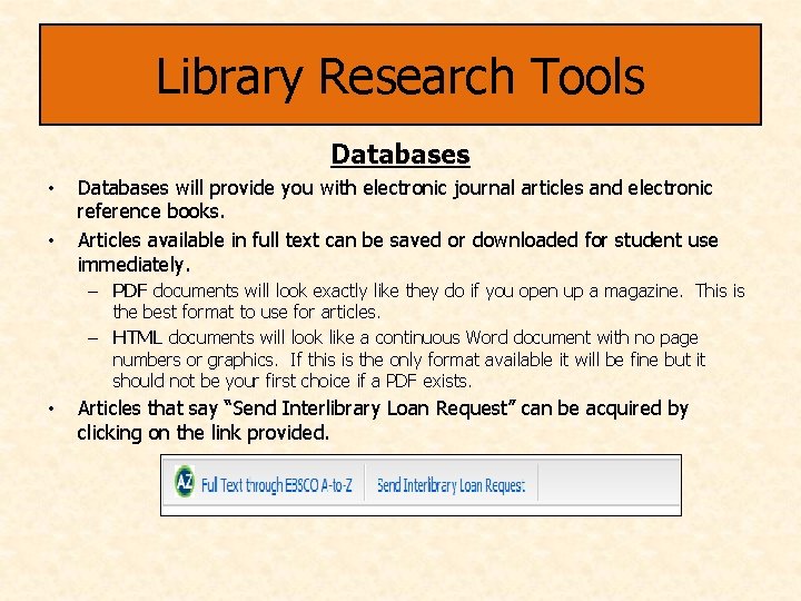 Library Research Tools Databases • • Databases will provide you with electronic journal articles