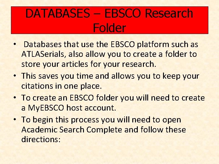 DATABASES – EBSCO Research Folder • Databases that use the EBSCO platform such as