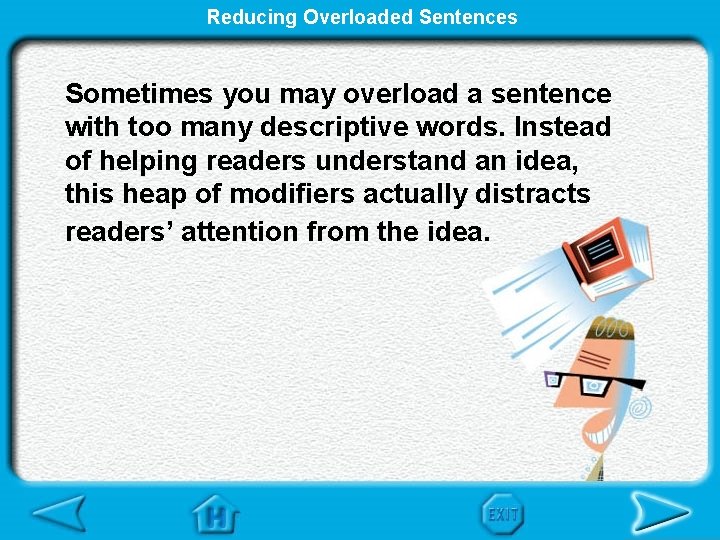 Reducing Overloaded Sentences Sometimes you may overload a sentence with too many descriptive words.