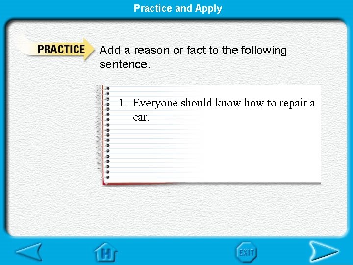 Practice and Apply Add a reason or fact to the following sentence. 1. Everyone