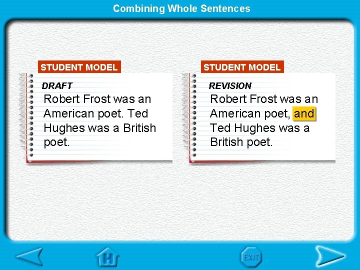 Combining Whole Sentences STUDENT MODEL DRAFT REVISION Robert Frost was an American poet. Ted
