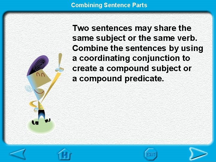 Combining Sentence Parts Two sentences may share the same subject or the same verb.