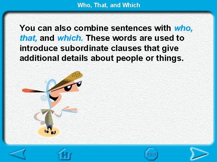 Who, That, and Which You can also combine sentences with who, that, and which.