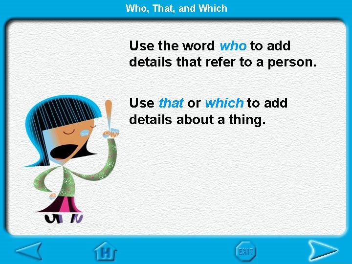 Who, That, and Which Use the word who to add details that refer to