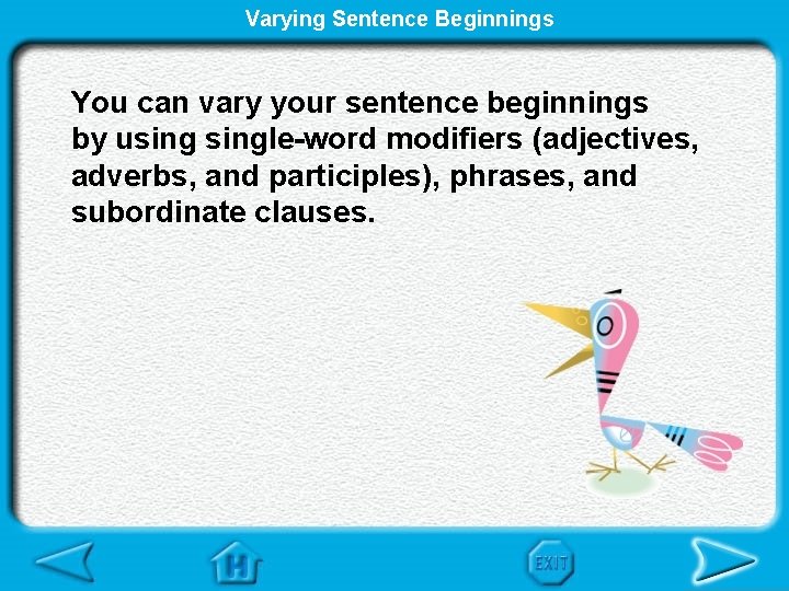 Varying Sentence Beginnings You can vary your sentence beginnings by usingle-word modifiers (adjectives, adverbs,