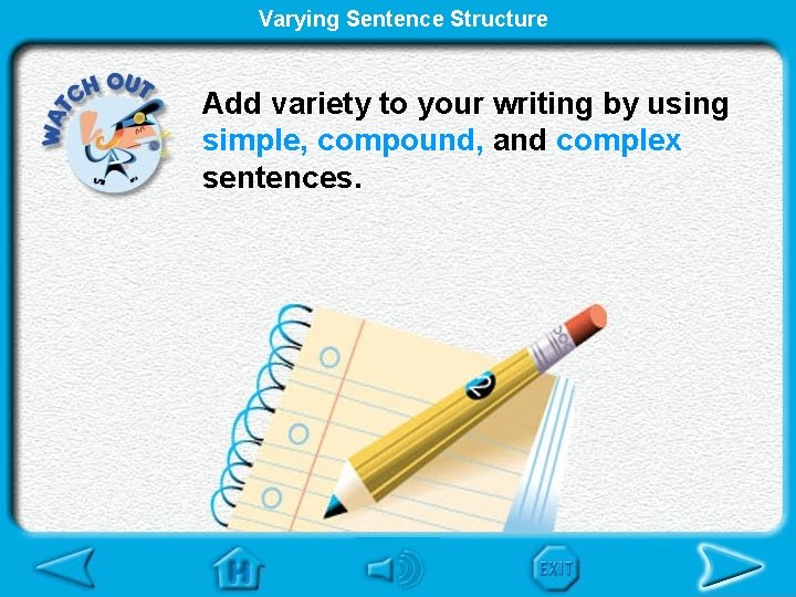 Varying Sentence Structure Add variety to your writing by using simple, compound, and complex