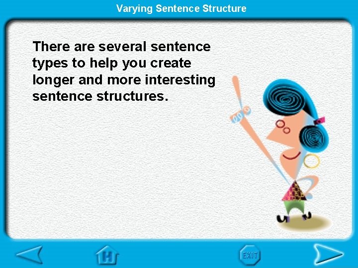 Varying Sentence Structure There are several sentence types to help you create longer and