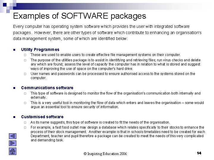 Examples of SOFTWARE packages Every computer has operating system software which provides the user
