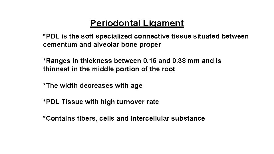 Periodontal Ligament *PDL is the soft specialized connective tissue situated between cementum and alveolar