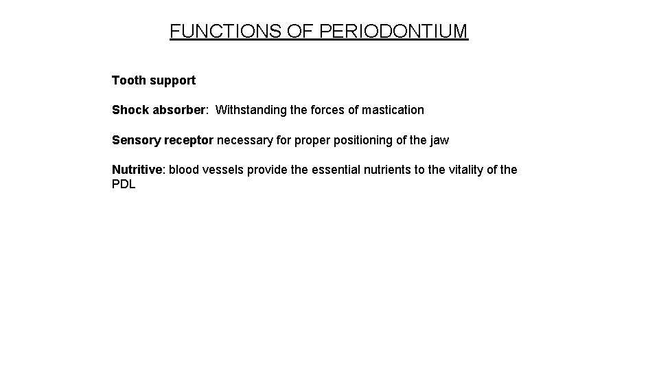 FUNCTIONS OF PERIODONTIUM Tooth support Shock absorber: Withstanding the forces of mastication Sensory receptor