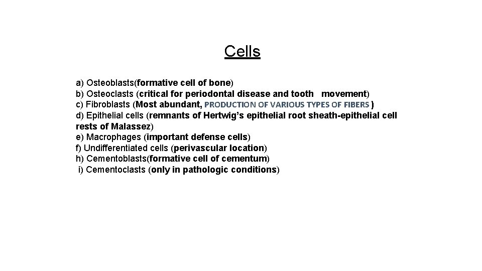 Cells a) Osteoblasts(formative cell of bone) b) Osteoclasts (critical for periodontal disease and tooth