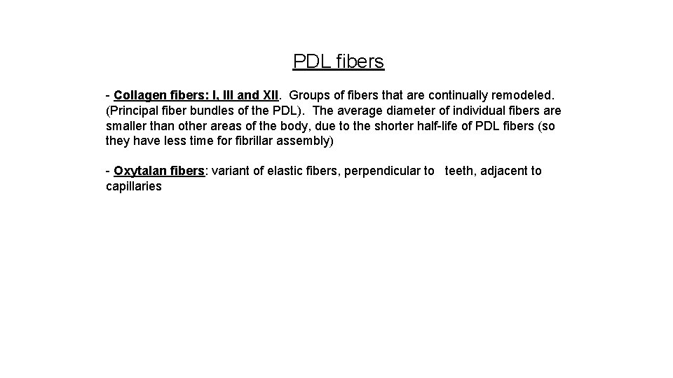 PDL fibers - Collagen fibers: I, III and XII. Groups of fibers that are