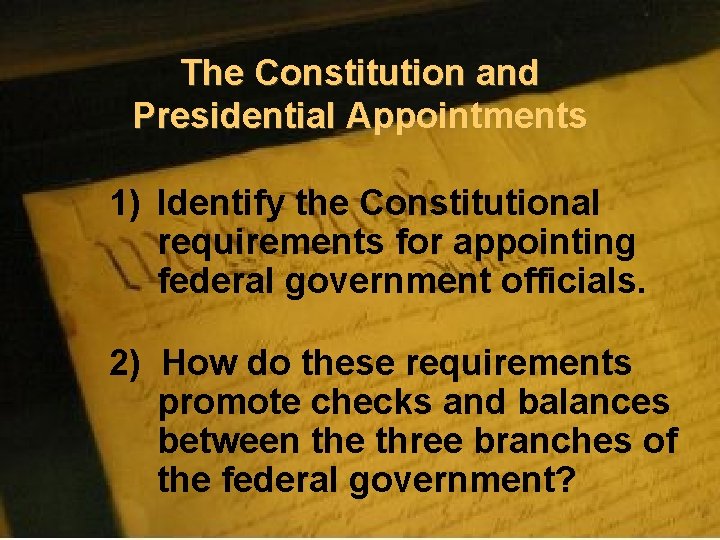 The Constitution and Presidential Appointments 1) Identify the Constitutional requirements for appointing federal government
