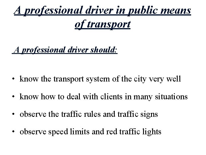 A professional driver in public means of transport A professional driver should: • know