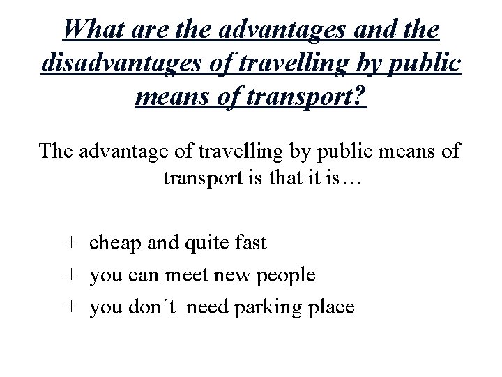 What are the advantages and the disadvantages of travelling by public means of transport?