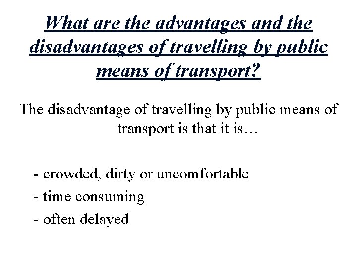 What are the advantages and the disadvantages of travelling by public means of transport?