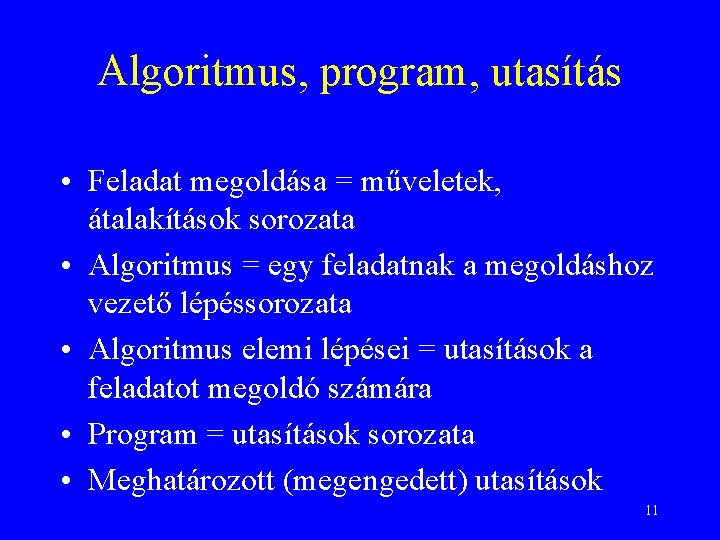 Algoritmus, program, utasítás • Feladat megoldása = műveletek, átalakítások sorozata • Algoritmus = egy