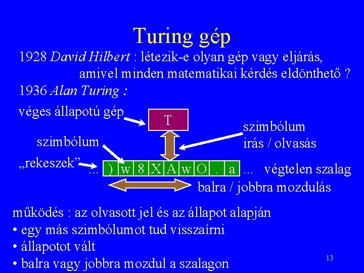 Turing gép 1928 David Hilbert : létezik-e olyan gép vagy eljárás, amivel minden matematikai