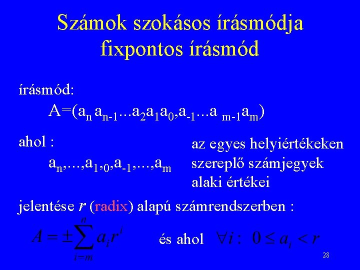 Számok szokásos írásmódja fixpontos írásmód: A=(an an-1. . . a 2 a 1 a