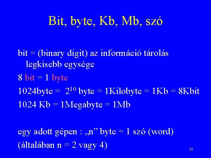 Bit, byte, Kb, Mb, szó bit = (binary digit) az információ tárolás legkisebb egysége