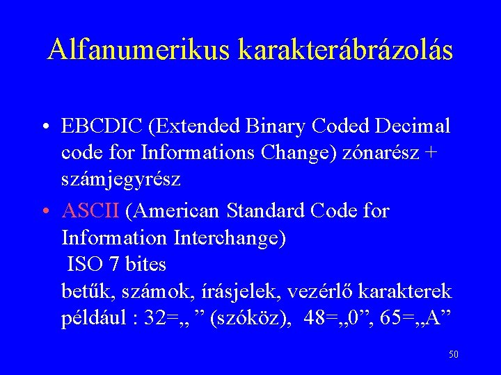 Alfanumerikus karakterábrázolás • EBCDIC (Extended Binary Coded Decimal code for Informations Change) zónarész +