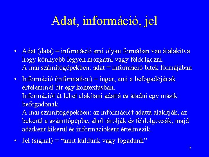 Adat, információ, jel • Adat (data) = információ ami olyan formában van átalakítva hogy