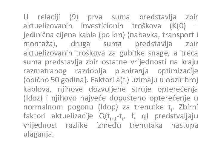 U relaciji (9) prva suma predstavlja zbir aktuelizovanih investicionih troškova (K(0) – jedinična cijena
