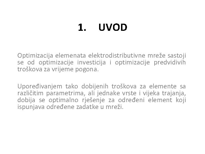 1. UVOD Optimizacija elemenata elektrodistributivne mreže sastoji se od optimizacije investicija i optimizacije predvidivih