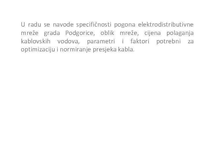 U radu se navode specifičnosti pogona elektrodistributivne mreže grada Podgorice, oblik mreže, cijena polaganja